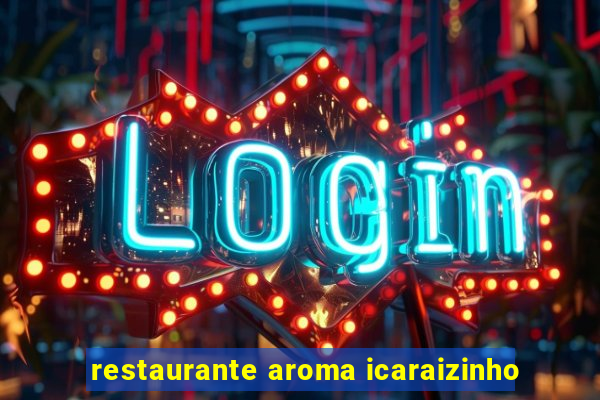 restaurante aroma icaraizinho